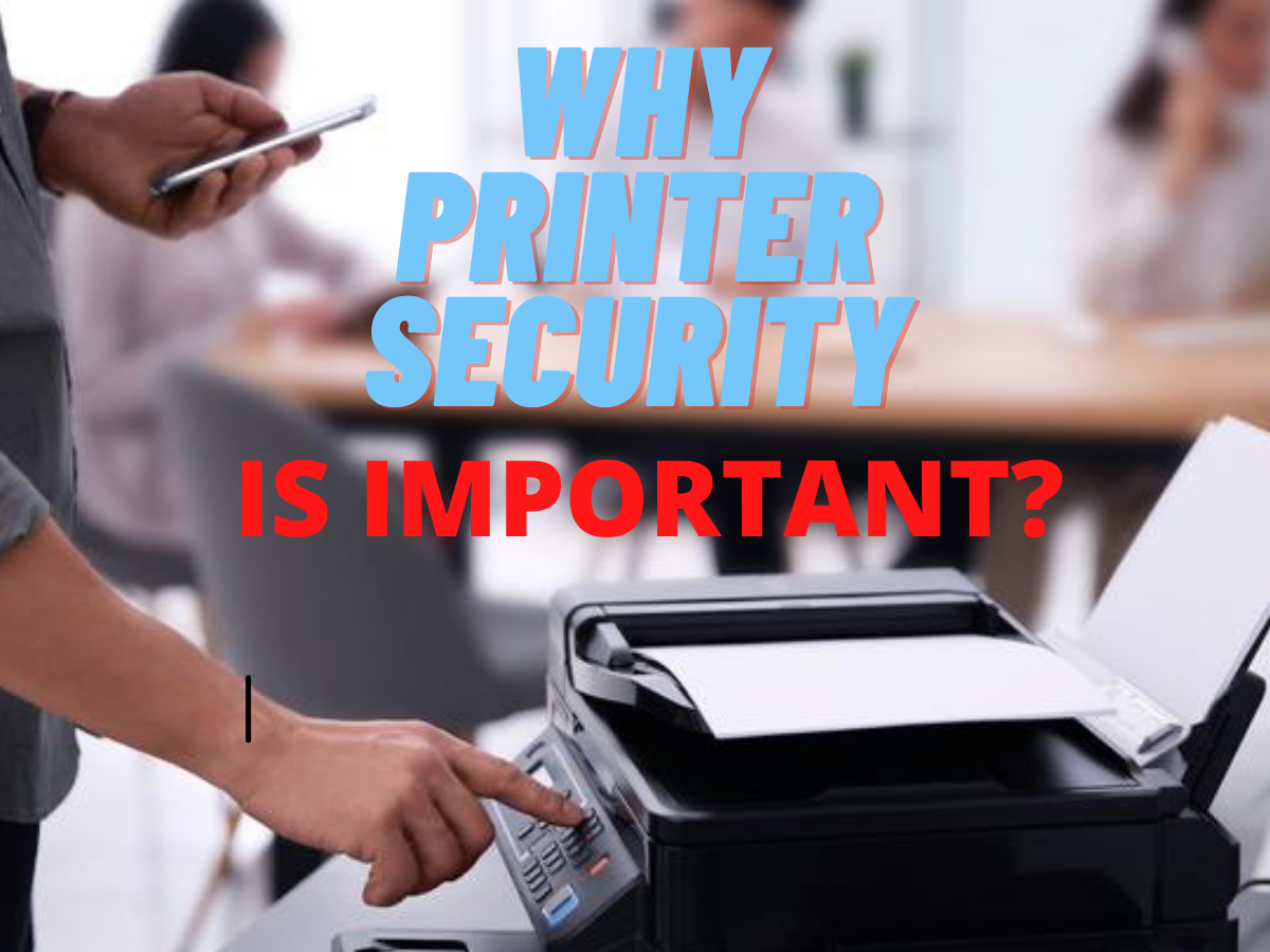 You are currently viewing WHY PRINTER SECURITY IS IMPORTANT?
